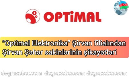 Şirvan filialı "Optimal Elektronika" mağazasından Vətandaşların etirazları.
